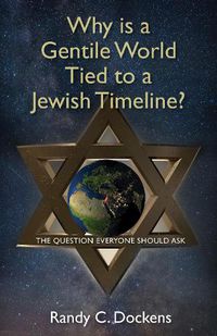 Cover image for Why Is a Gentile World Tied to a Jewish Timeline?: The Question Everyone Should Ask