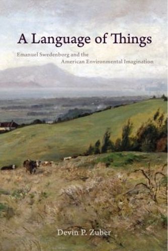 Cover image for A Language of Things: Emanuel Swedenborg and the American Environmental Imagination
