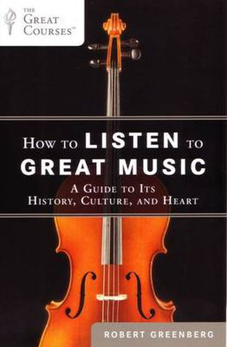How to Listen to Great Music: A Guide to Its History, Culture, and Heart