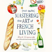 Cover image for (not Quite) Mastering the Art of French Living