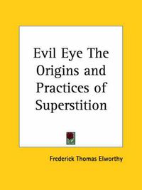 Cover image for Evil Eye the Origins and Practices of Superstition (1895)