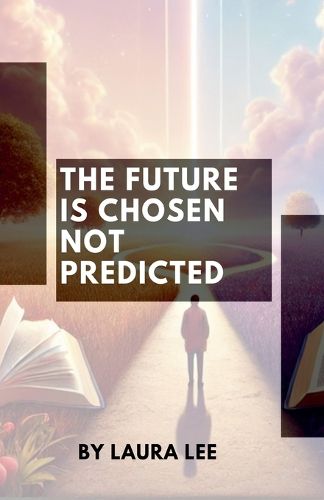 Cover image for The Future Is Chosen Not Predicted
