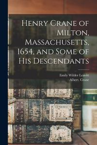 Cover image for Henry Crane of Milton, Massachusetts, 1654, and Some of his Descendants