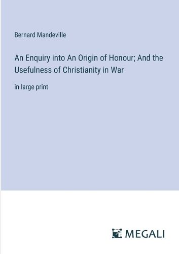 An Enquiry into An Origin of Honour; And the Usefulness of Christianity in War