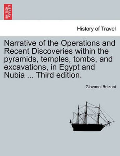 Cover image for Narrative of the Operations and Recent Discoveries Within the Pyramids, Temples, Tombs, and Excavations, in Egypt and Nubia ... Vol. II. Third Edition.