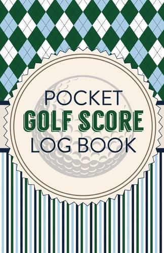 Cover image for Pocket Golf Score Log Book: Game Score Sheets Golf Stats Tracker Disc Golf Fairways From Tee To Green