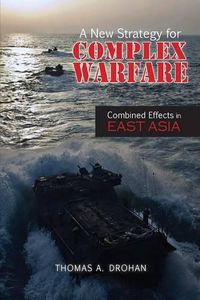 Cover image for A New Strategy for Complex Warfare: Combined Effects in East Asia