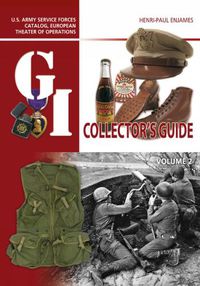 Cover image for The G.I. Collector's Guide: U.S. Army Service Forces Catalog, European Theater of Operations: Volume 2