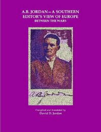 Cover image for A B. Jordan - A Southern Editor's View of Europe Between the Wars