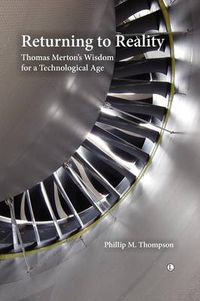 Cover image for Returning to Reality: Thomas Merton's Wisdom for a Technological Age