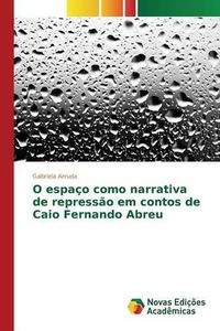 Cover image for O espaco como narrativa de repressao em contos de Caio Fernando Abreu