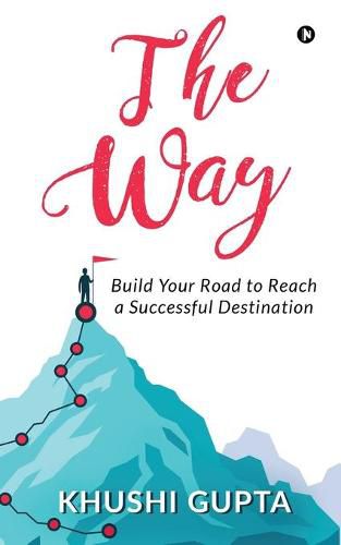 Cover image for The Way: Build Your Road to Reach a Successful Destination