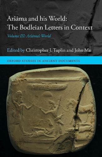 Arsama and his World: The Bodleian Letters in Context: Volume III: Arsama's World