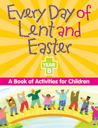 Cover image for Every Day of Lent and Easter, Year B: A Book of Activities for Children