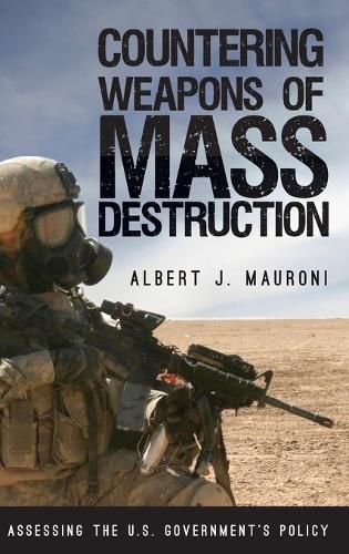 Cover image for Countering Weapons of Mass Destruction: Assessing the U.S. Government's Policy