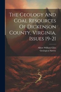 Cover image for The Geology And Coal Resources Of Dickenson County, Virginia, Issues 19-21