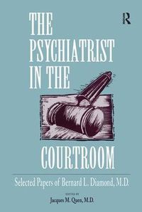 Cover image for The Psychiatrist in the Courtroom: Selected Papers of Bernard L. Diamond, M.D.