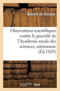 Cover image for Observations Scientifiques, Contre Le Procede de l'Academie Royale Des Sciences