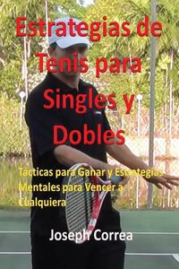 Cover image for Estrategias de Tenis Para Singles y Dobles: Tacticas Para Ganar y Estrategias Mentales Para Vencer a Cualquiera