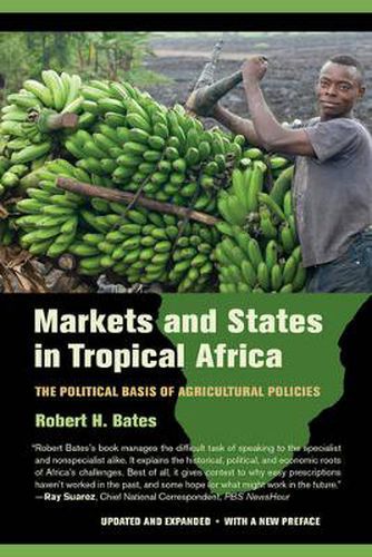 Cover image for Markets and States in Tropical Africa: The Political Basis of Agricultural Policies