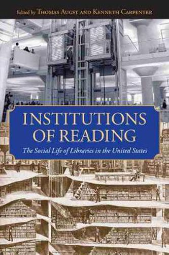 Cover image for Institutions of Reading: The Social Life of Libraries in the United States
