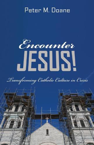 Cover image for Encounter Jesus!: Transforming Catholic Culture in Crisis