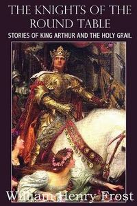 Cover image for The Knights of the Round Table, Stories of King Arthur and the Holy Grail