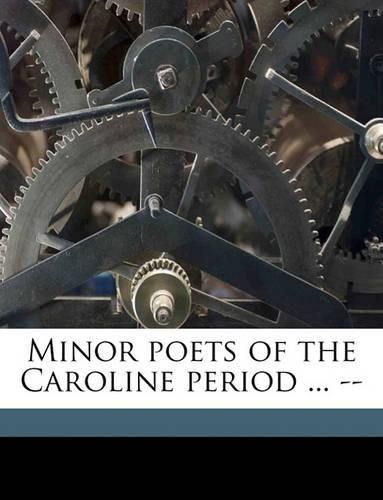 Minor Poets of the Caroline Period ... --