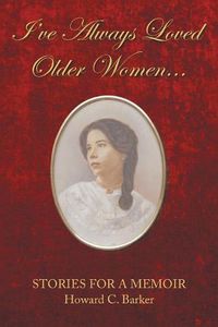 Cover image for I Have Always Loved Older Women...: Stories for a Memoir