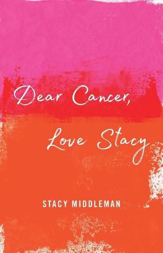 Cover image for Dear Cancer, Love Stacy