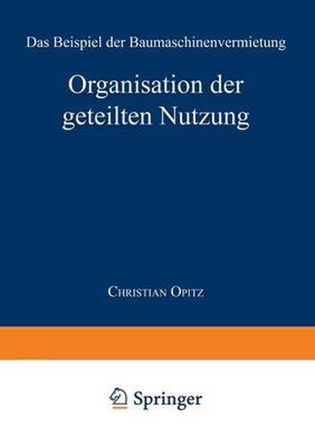 Cover image for Organisation Der Geteilten Nutzung: Das Beispiel Der Baumaschinenvermietung
