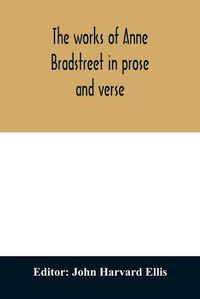 Cover image for The works of Anne Bradstreet in prose and verse