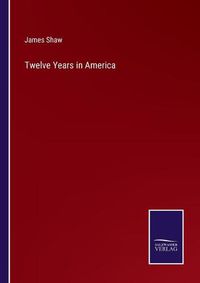 Cover image for Twelve Years in America