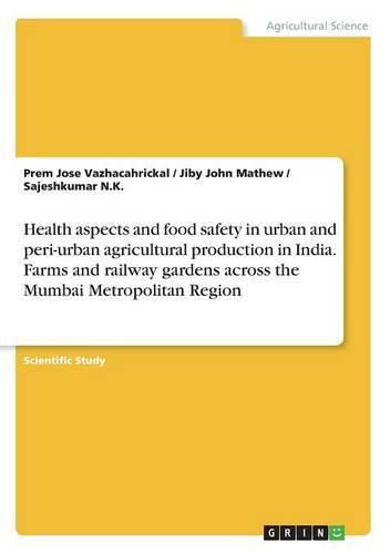 Cover image for Health aspects and food safety in urban and peri-urban agricultural production in India. Farms and railway gardens across the Mumbai Metropolitan Region