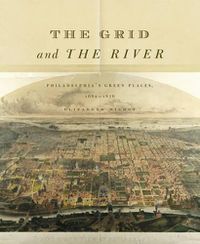 Cover image for The Grid and the River: Philadelphia's Green Places, 1682-1876