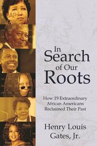 Cover image for In Search of Our Roots: How 19 Extraordinary African Americans Reclaimed Their Past