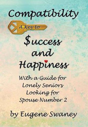 Cover image for Compatibility a Key to Success and Happiness: With a Guide for Lonely Seniors Looking for Spouse Number 2