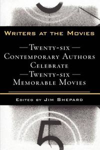 Cover image for Writers at the Movies: 26 Contemporary Authors Celebrate 26 Memorable Movies