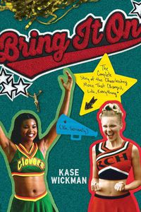 Cover image for Bring It On: The Complete Story of the Cheerleading Movie That Changed, Like, Everything (No, Seriously)