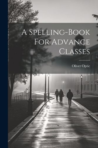 Cover image for A Spelling-book For Advance Classes