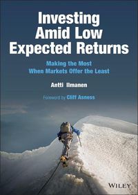 Cover image for Investing Amid Low Expected Returns: Making the Mo st When Markets Offer the Least