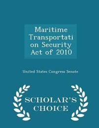 Cover image for Maritime Transportation Security Act of 2010 - Scholar's Choice Edition