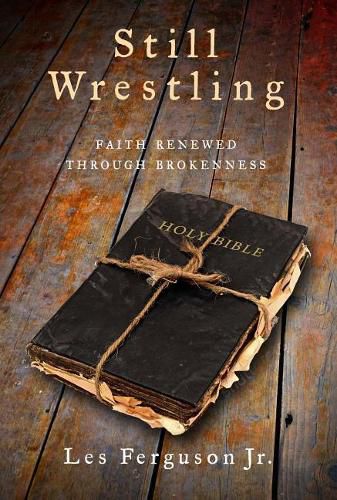 Cover image for Still Wrestling: Faith Renewed Through Brokenness