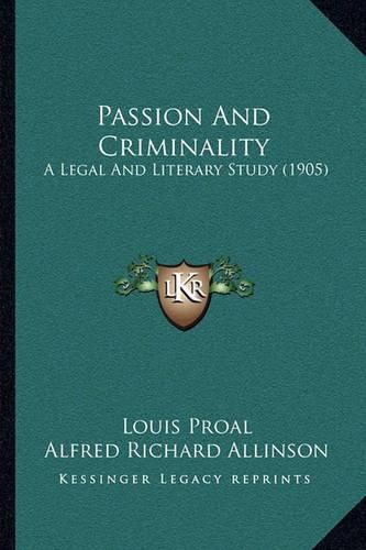 Passion and Criminality: A Legal and Literary Study (1905)