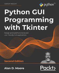 Cover image for Python GUI Programming with Tkinter: Design and build functional and user-friendly GUI applications, 2nd Edition