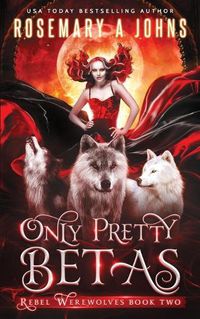 Cover image for Only Pretty Betas: A Shifter Paranormal Romance Series