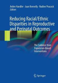 Cover image for Reducing Racial/Ethnic Disparities in Reproductive and Perinatal Outcomes: The Evidence from Population-Based Interventions