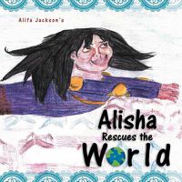 Cover image for Alisha Rescues the World