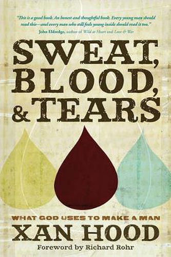 Cover image for Sweat Blood & Tears: What God Uses to Make A Man