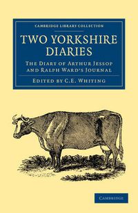 Cover image for Two Yorkshire Diaries: The Diary of Arthur Jessop and Ralph Ward's Journal